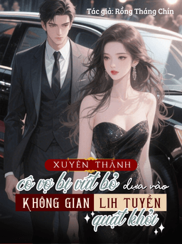 Xuyên Thành Cô Vợ Bị Vứt Bỏ, Dựa Vào Không Gian Linh Tuyền Quật Khởi