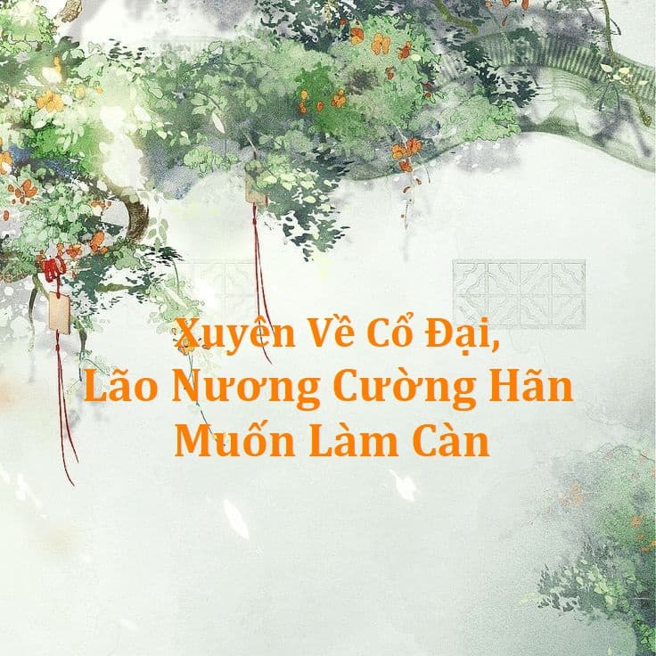 Xuyên Về Cổ Đại: Lão Nương Cường Hãn Muốn Làm Càn