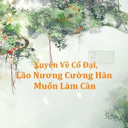 Xuyên Về Cổ Đại: Lão Nương Cường Hãn Muốn Làm Càn