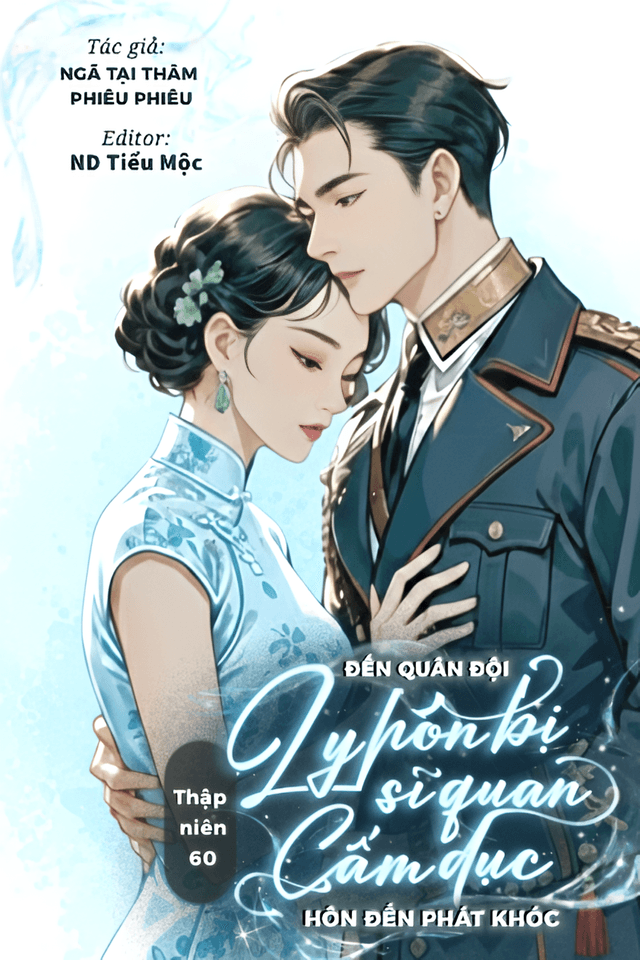 Thập Niên 60: Đến Quân Đội Ly Hôn, Bị Sĩ Quan Cấm Dục Hôn Đến Phát Khóc