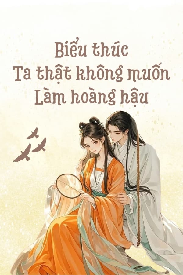 Biểu Thúc, Ta Thật Không Muốn Làm Hoàng Hậu