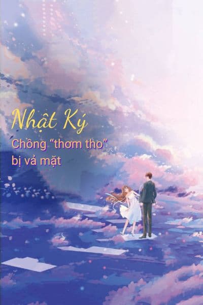 Nhật Ký chồng thơm tho bị vả mặt
