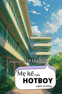 XUYÊN SÁCH: TRỞ THÀNH MẸ KẾ CỦA HOTBOY VƯỜN TRƯỜNG
