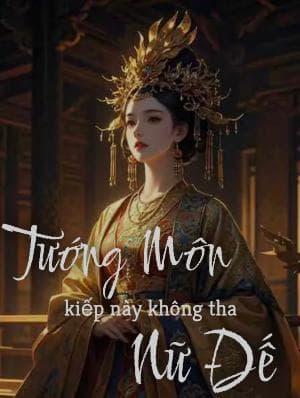  Tướng Môn Nữ Đế : Kiếp Này Không Tha