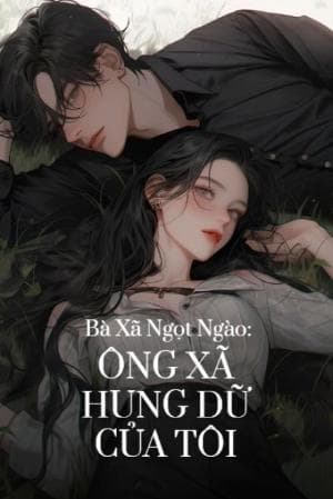 Bà Xã Ngọt Ngào: Ông Xã Hung Dữ Của Tôi