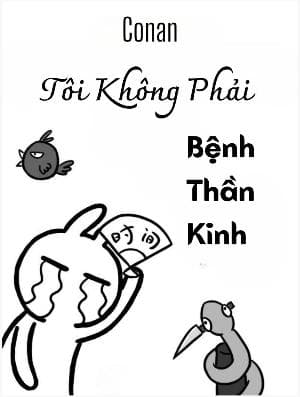 [Conan] Tôi Không Phải Bệnh Thần Kinh