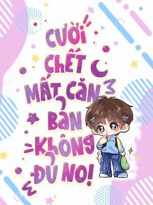 Cười Chết Mất, Căn Bản Không Đủ No!