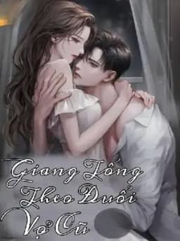 Giang Tổng Theo Đuổi Vợ Cũ