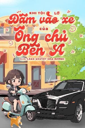 Khi Tôi Lỡ Đâm Vào Xe Của Ông Chủ Bên A