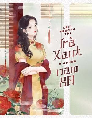 Làm Chị Dâu Trà Xanh Những Năm 80