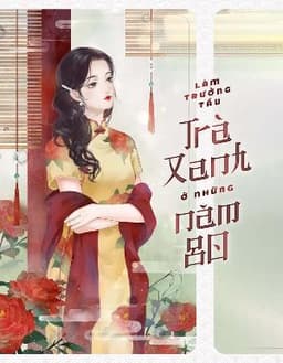 Làm Chị Dâu Trà Xanh Những Năm 80