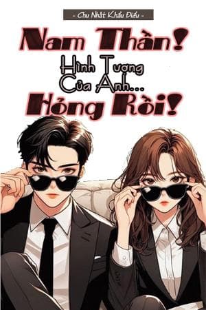 Nam Thần Hình Tượng Của Anh Hỏng Rồi