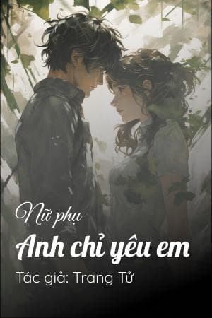 Nữ Phụ, Anh Chỉ Yêu Em