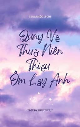 Quay Trở Về Thời Niên Thiếu Ôm Lấy Anh 