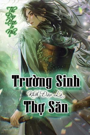 Trường Sinh Bắt Đầu Từ Thợ Săn