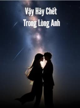 VẬY HÃY CHẾT TRONG LÒNG ANH