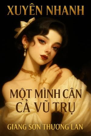 Xuyên nhanh: Một Mình Cân Cả Vũ Trụ
