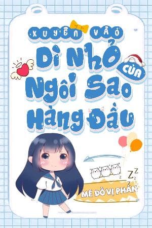 Xuyên Vào Cô Nhỏ Của Ngôi Sao Hàng Đầu