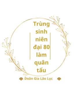 Trùng sinh niên đại 80 làm quân tẩu