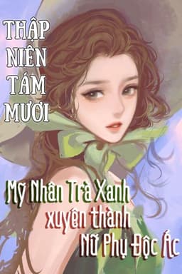 Thập Niên 80: Mỹ Nhân Trà Xanh Xuyên Thành Nữ Phụ Độc Ác