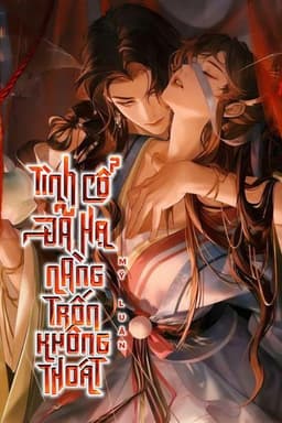 Tình Cổ Đã Hạ, Nàng Đừng Hòng Trốn Thoát