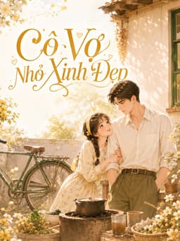 Thập Niên 80: Cô Vợ Nhỏ Xinh Đẹp 