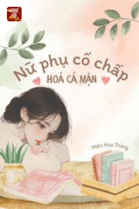 Nữ phụ cố chấp hóa cá mặn xuyên sách