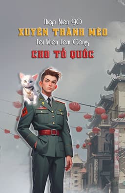 Thập Niên 90: Xuyên Thành Mèo Tôi Muốn Làm Công Cho Tổ Quốc