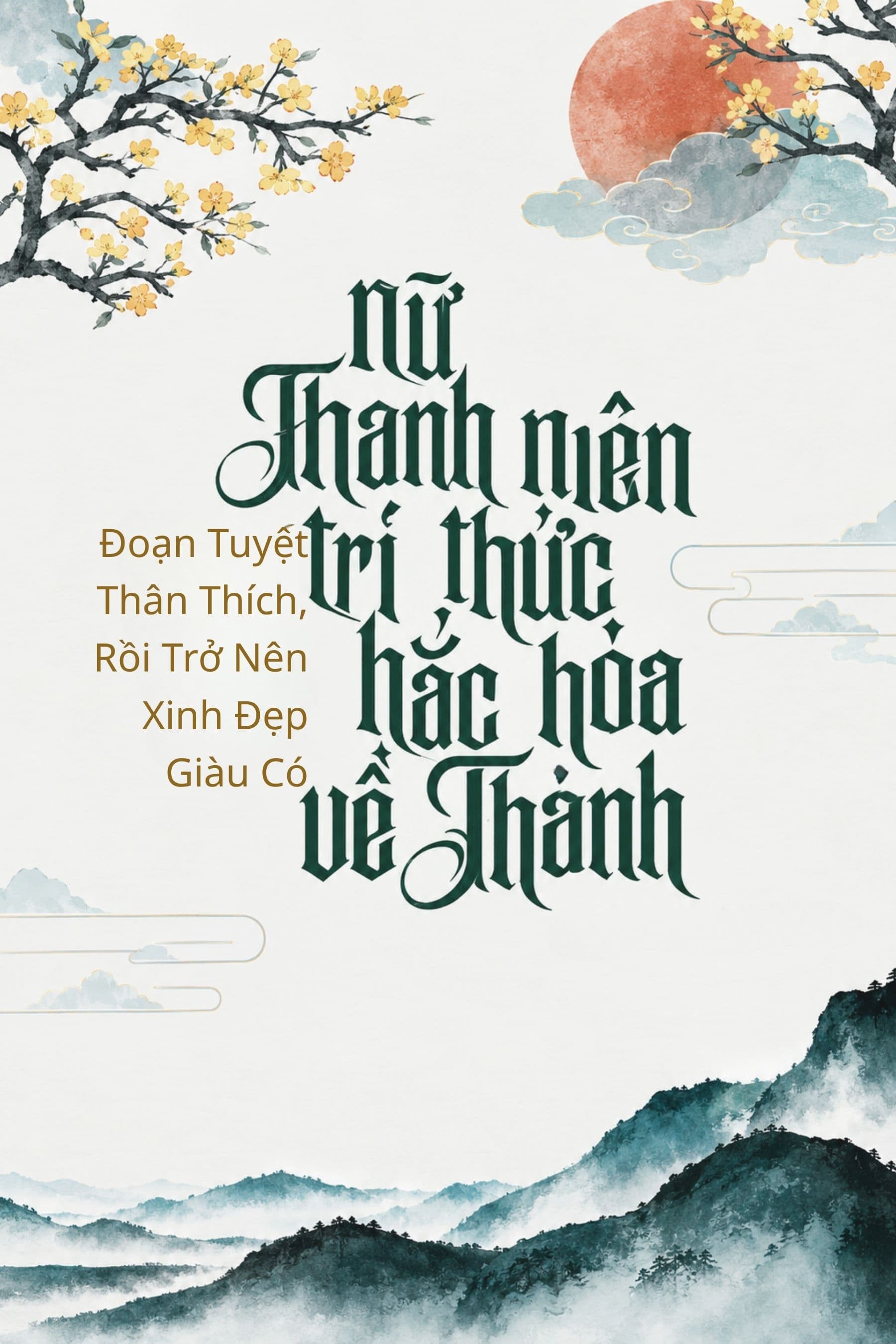 Thập Niên 80: Nữ Thanh Niên Trí Thức Hắc Hóa Về Thành, Đoạn Tuyệt Thân Thích Rồi Trở Nên Xinh Đẹp Giàu Có