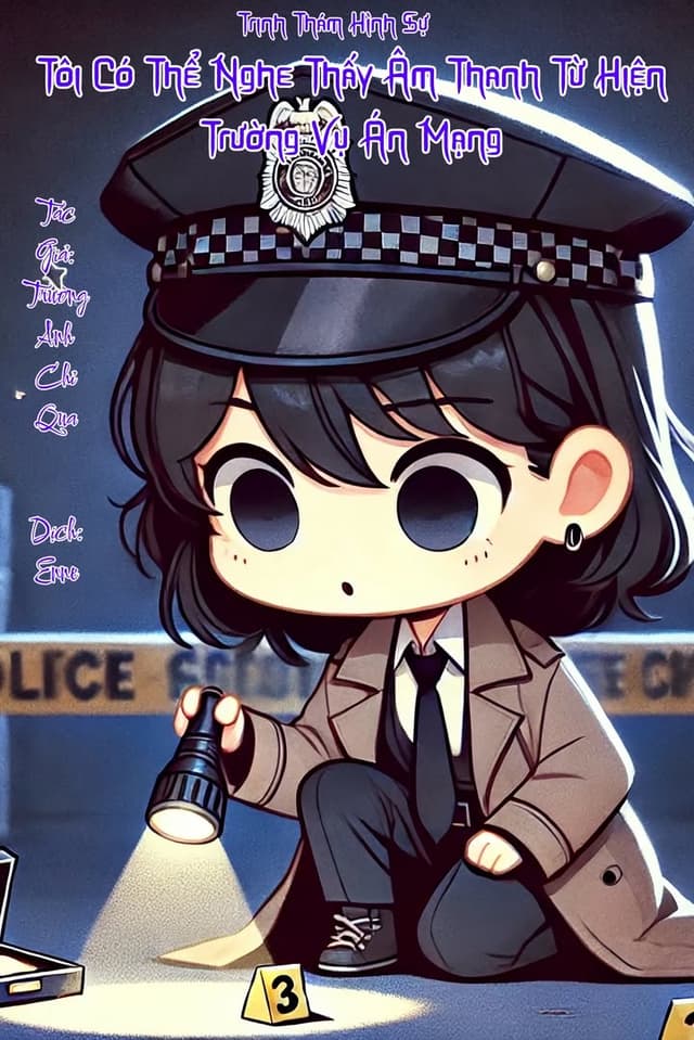 [Trinh Thám Hình Sự] Tôi Có Thể Nghe Thấy Âm Thanh Từ Hiện Trường Vụ Án Mạng