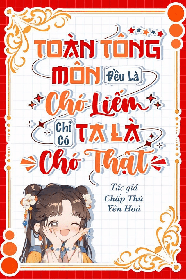Toàn Tông Môn Đều Là Chó Liếm, Chỉ Có Ta Là Chó Thật 