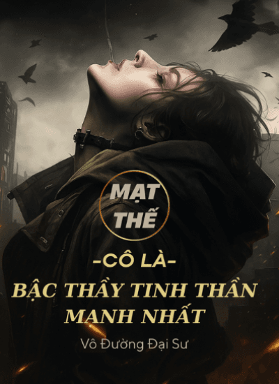 Mạt Thế: Cô Là Bậc Thầy Tinh Thần Mạnh Nhất