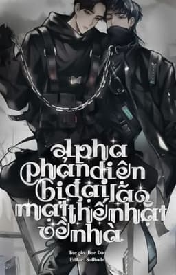Alpha Phản Diện Bị Đại Lão Mạt Thế Nhặt Về Nhà