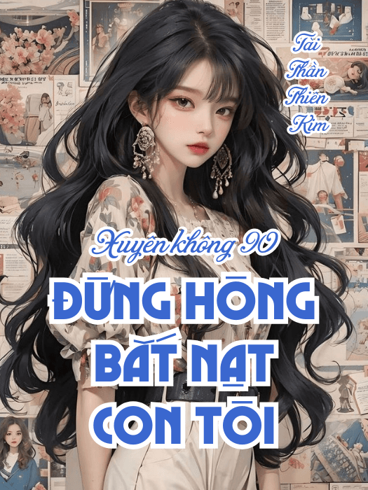 Xuyên Về Thập Niên 90, Đừng Hòng Bắt Nạt Con Tôi!