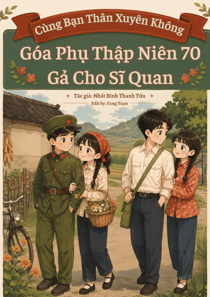 Cùng Bạn Thân Xuyên Không: Góa Phụ Thập Niên 70 Gả Cho Sĩ Quan