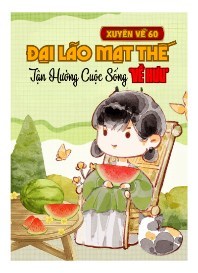 Xuyên Về 60: Đại Lão Mạt Thế Tận Hưởng Cuộc Sống "Về Hưu"