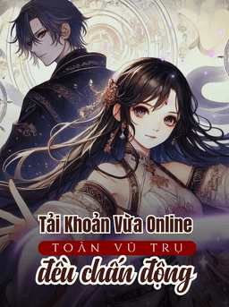 Tài Khoản Vừa Online, Toàn Vũ Trụ Đều Chấn Động