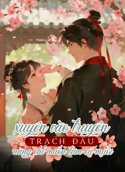 Xuyên Vào Truyện Trạch Đấu, Nàng Chỉ Muốn Làm Cá Muối