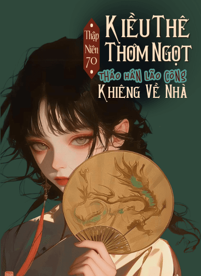 Thập Niên 80: Kiều Thê Thơm Ngọt, Tháo Hán Lão Công Khiêng Về Nhà