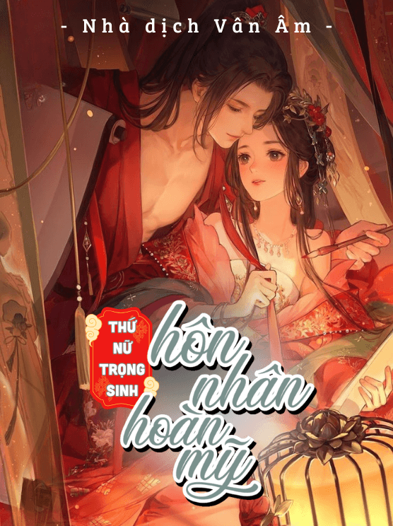 Thứ Nữ Trọng Sinh: Hôn Nhân Hoàn Mỹ