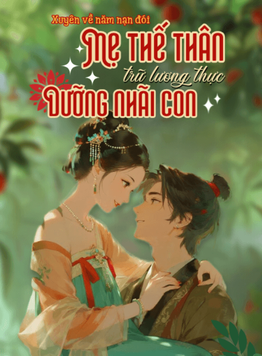 Xuyên Về Năm Nạn Đói, Mẹ Thế Thân Trữ Lương Thực Dưỡng Nhãi Con