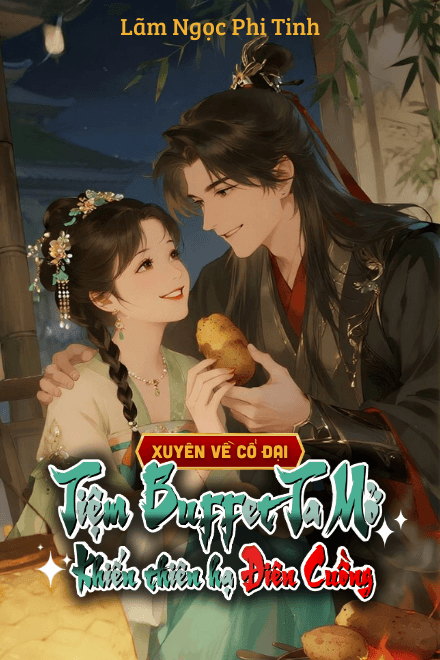 Xuyên Về Cổ Đại, Tiệm Buffet Ta Mở Khiến Thiên Hạ Điên Cuồng