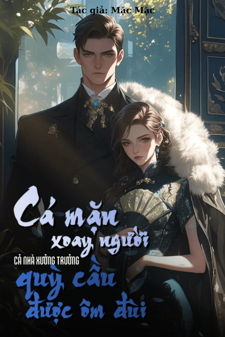 Cá Mặn Quay Người, Cả Nhà Xưởng Trưởng Quỳ Cầu Được Dựa Hơi