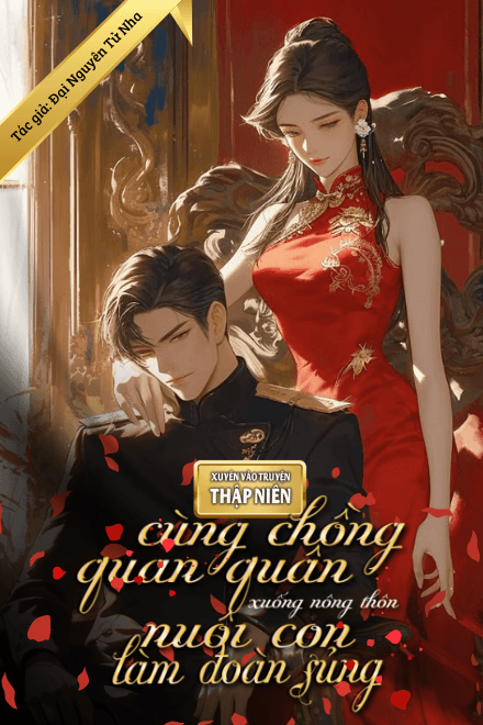 Xuyên Vào Truyện Thập Niên, Cùng Chồng Quan Quân Xuống Nông Thôn Nuôi Con Làm Đoàn Sủng