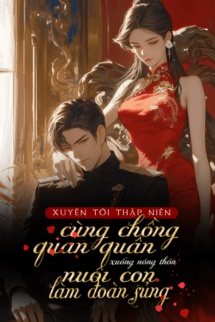 Xuyên Vào Truyện Thập Niên, Cùng Chồng Quan Quân Xuống Nông Thôn Nuôi Con Làm Đoàn Sủng