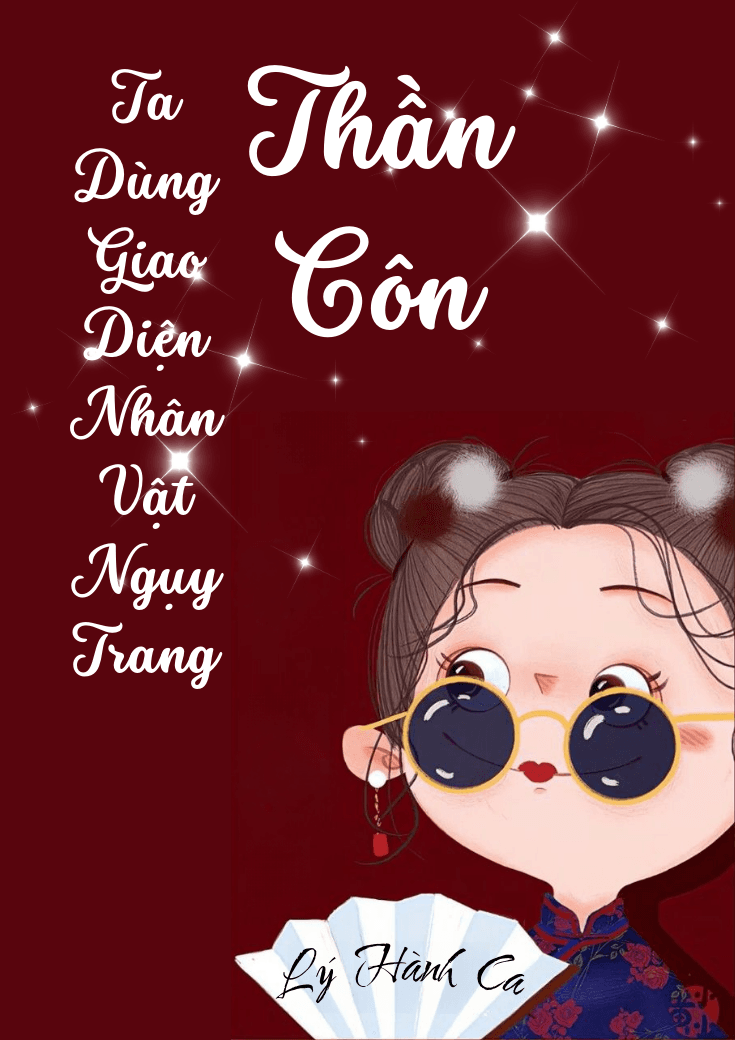 Ta Dùng Giao Diện Nhân Vật Ngụy Trang Thần Côn