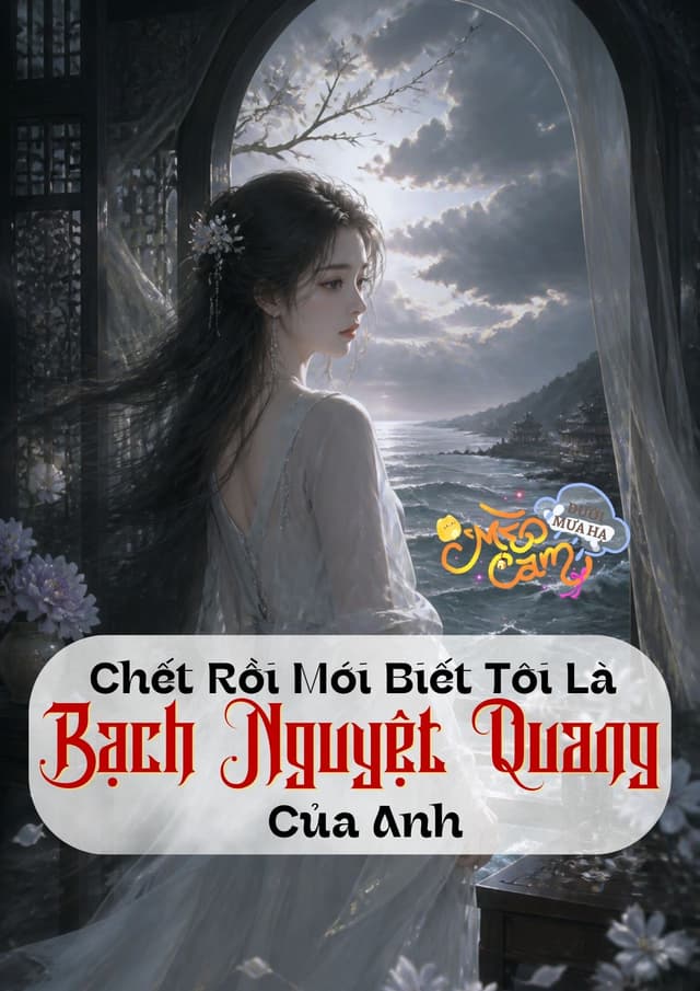 Chết Rồi Mới Biết Tôi Là Bạch Nguyệt Quang Của Anh 