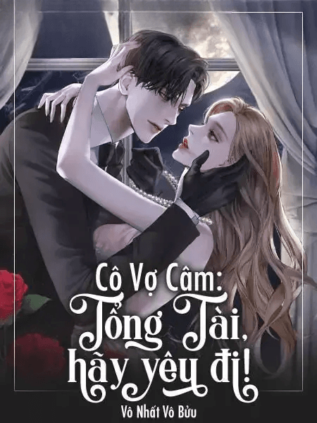 Cô Vợ Câm: Tổng Tài, Hãy Yêu Đi!