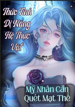 Thức Tỉnh Hệ Thực Vật Biến Dị, Mỹ Nhân Càn Quét Mạt Thế