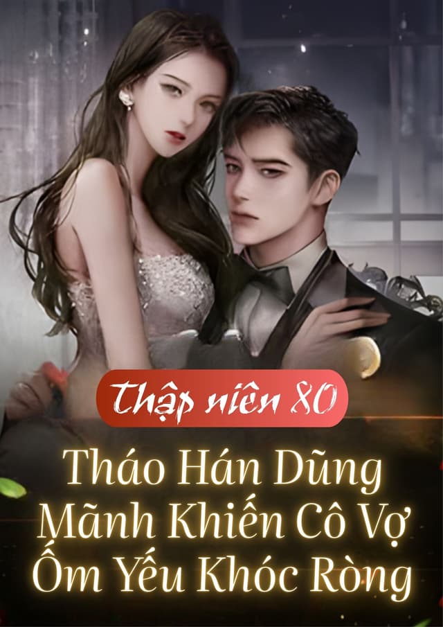 80, Chồng Tháo Hán Dũng Mãnh Khiến Cô Vợ Ốm Yếu Khóc Ròng